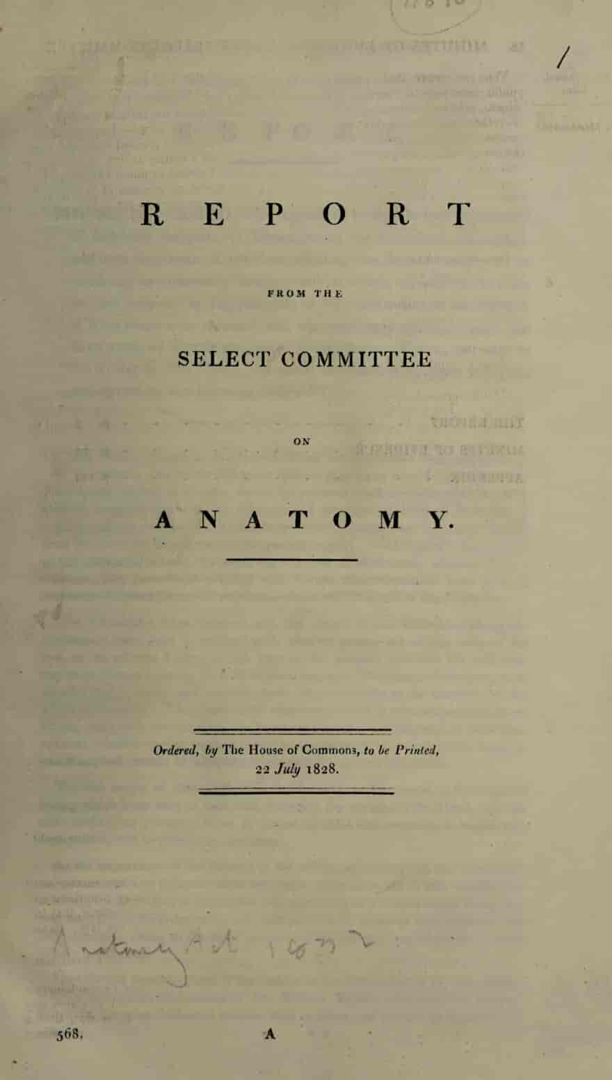 1828 Report from the Select Committee on Anatomy, ordered to be printed by the House of Commons.